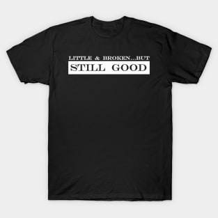 little and broken but still good T-Shirt